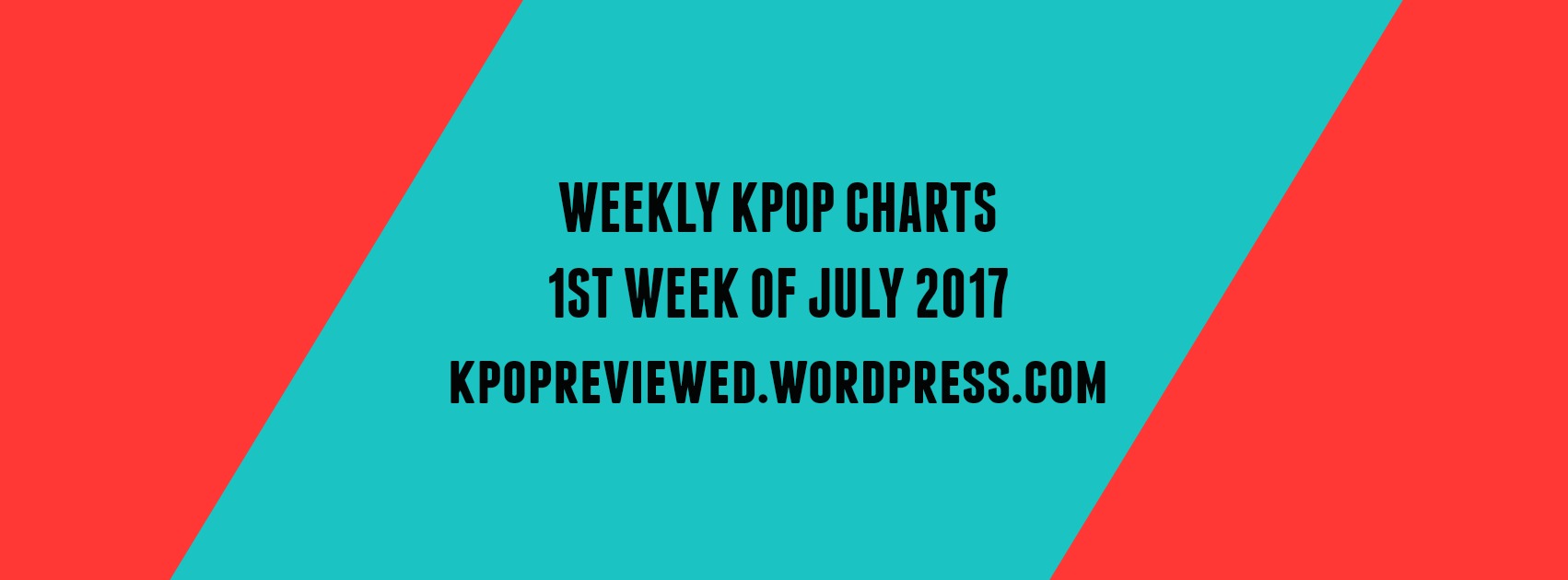 [Weekly Chart] 1st Week of July 2017 – KPOPREVIEWED