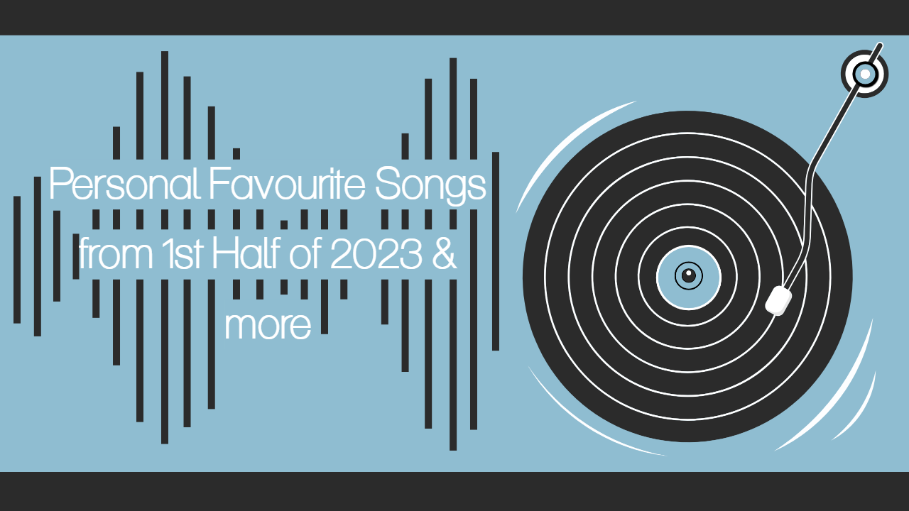 [Special] Personal Favourite Songs from the 1st Half of 2023 & more ...